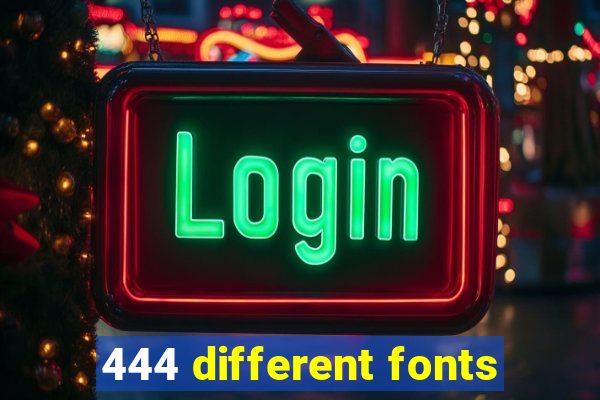 444 different fonts